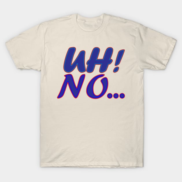 Uh No Text Creation T-Shirt by Admair 